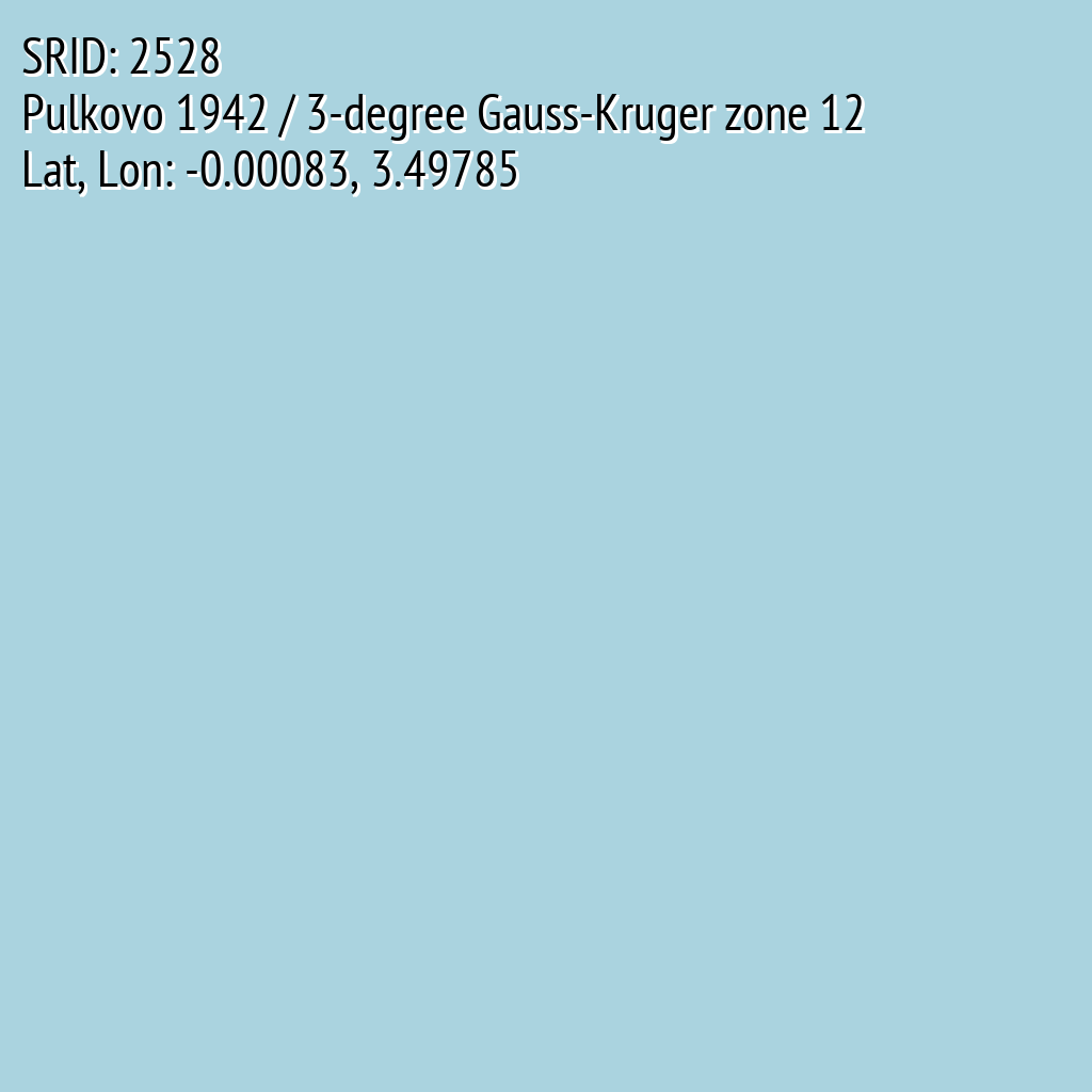 Pulkovo 1942 / 3-degree Gauss-Kruger zone 12 (SRID: 2528, Lat, Lon: -0.00083, 3.49785)