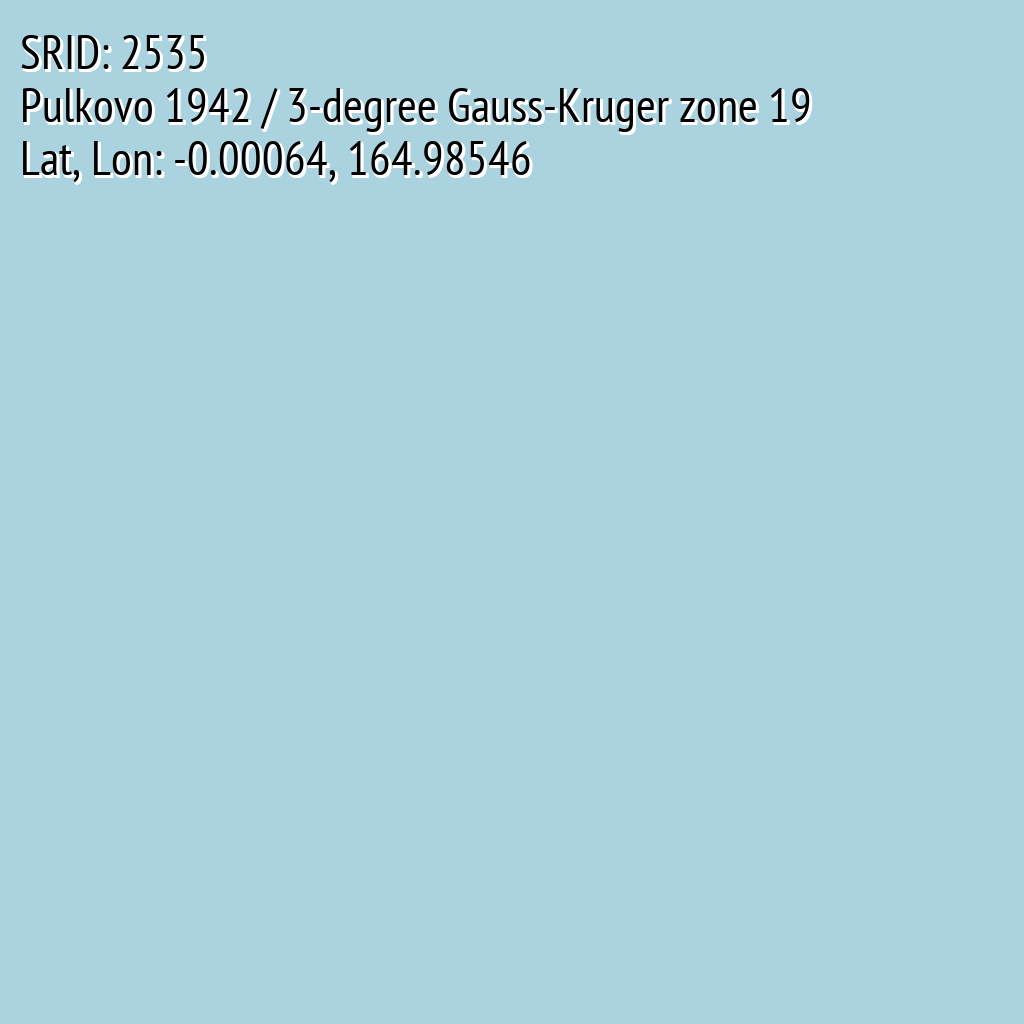Pulkovo 1942 / 3-degree Gauss-Kruger zone 19 (SRID: 2535, Lat, Lon: -0.00064, 164.98546)