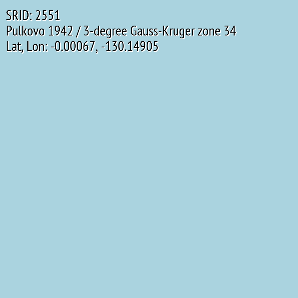 Pulkovo 1942 / 3-degree Gauss-Kruger zone 34 (SRID: 2551, Lat, Lon: -0.00067, -130.14905)