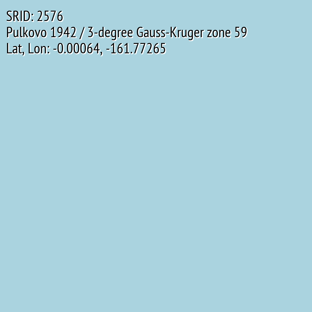 Pulkovo 1942 / 3-degree Gauss-Kruger zone 59 (SRID: 2576, Lat, Lon: -0.00064, -161.77265)