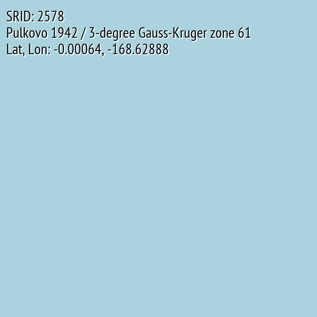 Pulkovo 1942 / 3-degree Gauss-Kruger zone 61 (SRID: 2578, Lat, Lon: -0.00064, -168.62888)