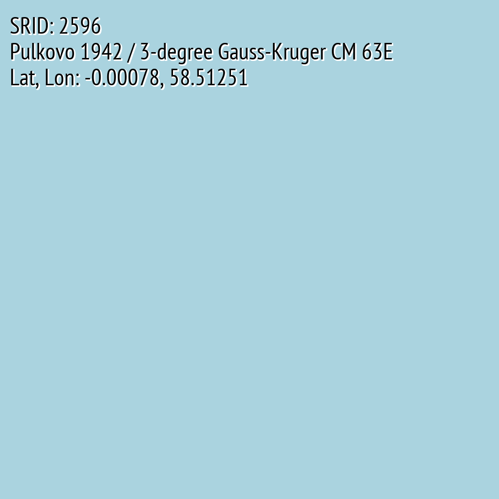 Pulkovo 1942 / 3-degree Gauss-Kruger CM 63E (SRID: 2596, Lat, Lon: -0.00078, 58.51251)