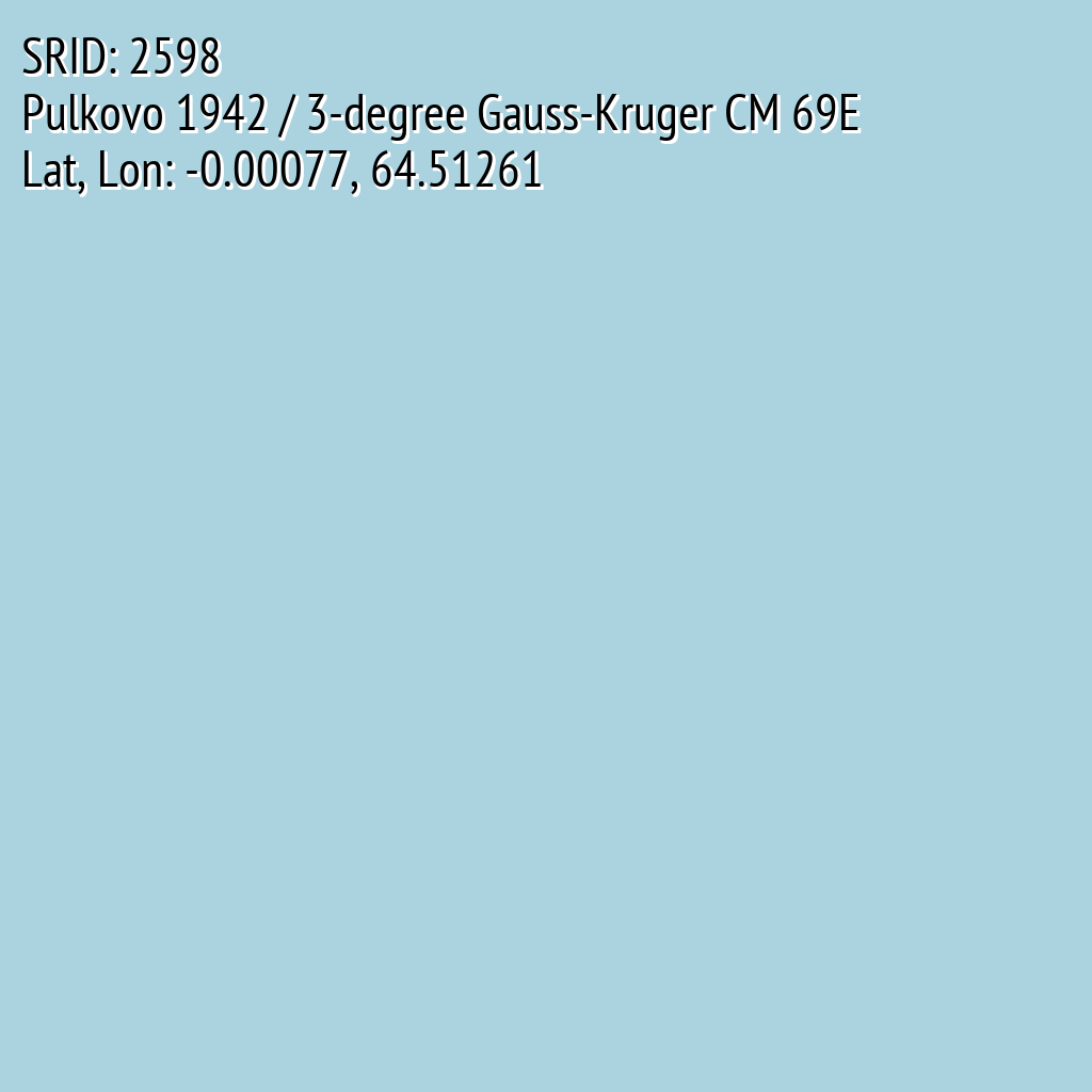 Pulkovo 1942 / 3-degree Gauss-Kruger CM 69E (SRID: 2598, Lat, Lon: -0.00077, 64.51261)