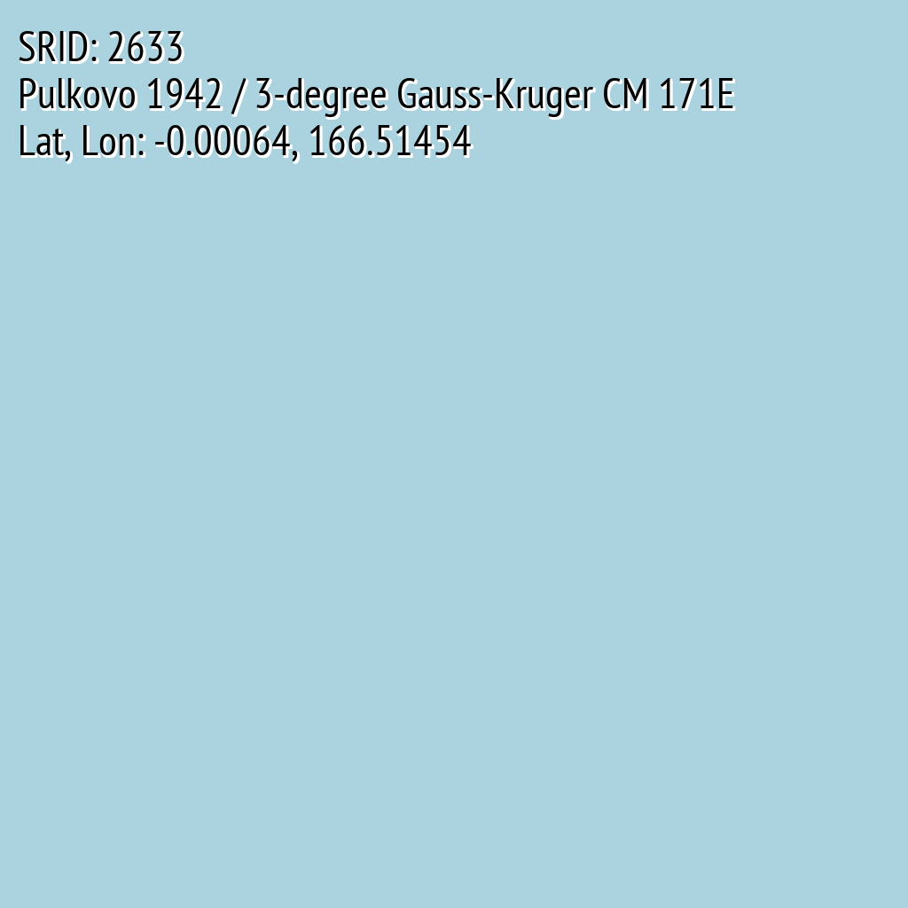 Pulkovo 1942 / 3-degree Gauss-Kruger CM 171E (SRID: 2633, Lat, Lon: -0.00064, 166.51454)