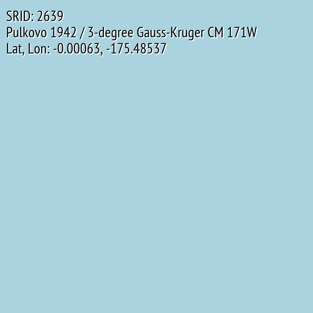Pulkovo 1942 / 3-degree Gauss-Kruger CM 171W (SRID: 2639, Lat, Lon: -0.00063, -175.48537)