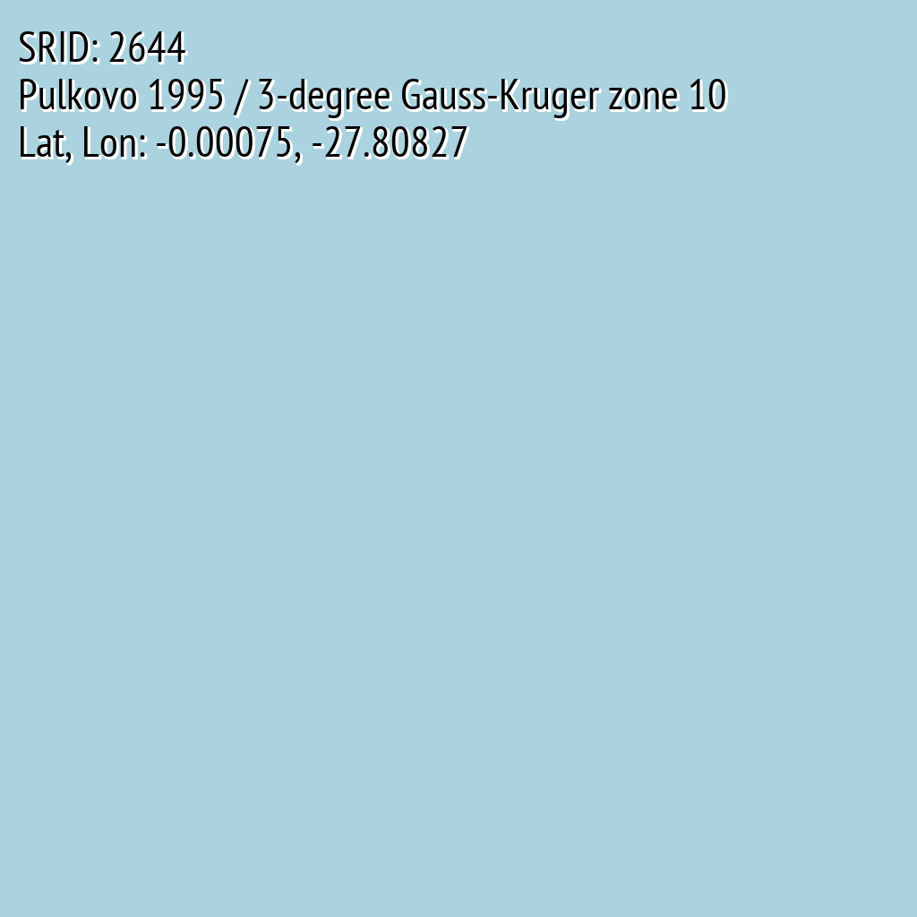 Pulkovo 1995 / 3-degree Gauss-Kruger zone 10 (SRID: 2644, Lat, Lon: -0.00075, -27.80827)