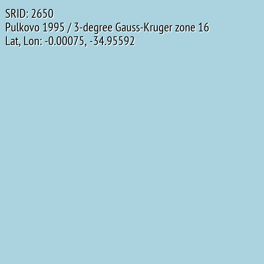 Pulkovo 1995 / 3-degree Gauss-Kruger zone 16 (SRID: 2650, Lat, Lon: -0.00075, -34.95592)