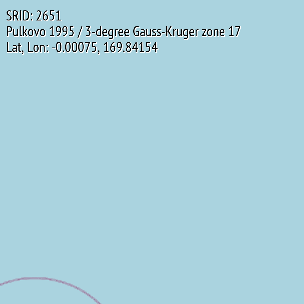 Pulkovo 1995 / 3-degree Gauss-Kruger zone 17 (SRID: 2651, Lat, Lon: -0.00075, 169.84154)