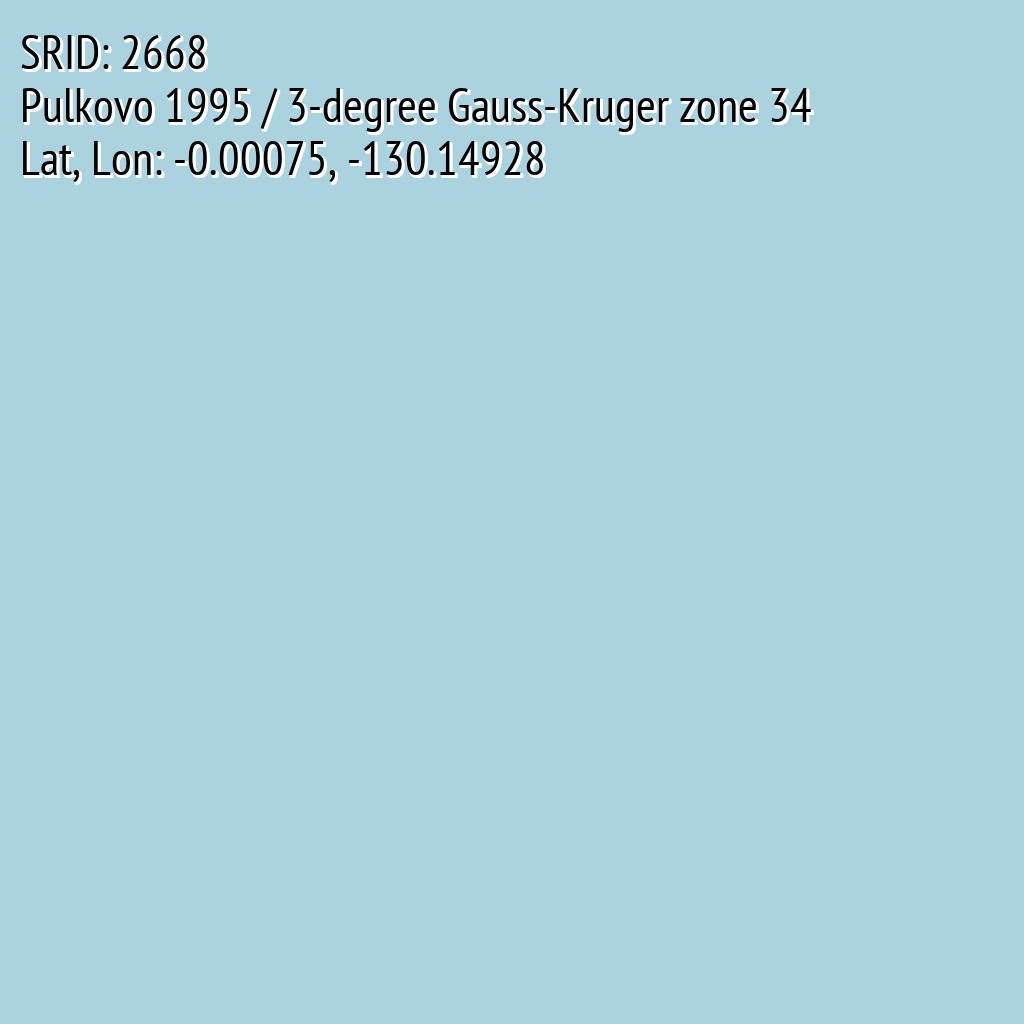 Pulkovo 1995 / 3-degree Gauss-Kruger zone 34 (SRID: 2668, Lat, Lon: -0.00075, -130.14928)