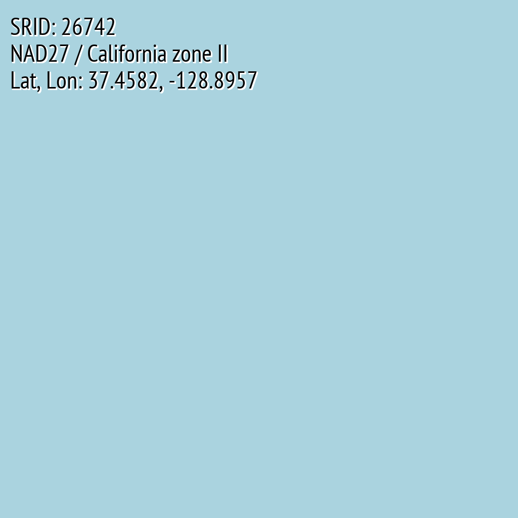 NAD27 / California zone II (SRID: 26742, Lat, Lon: 37.4582, -128.8957)