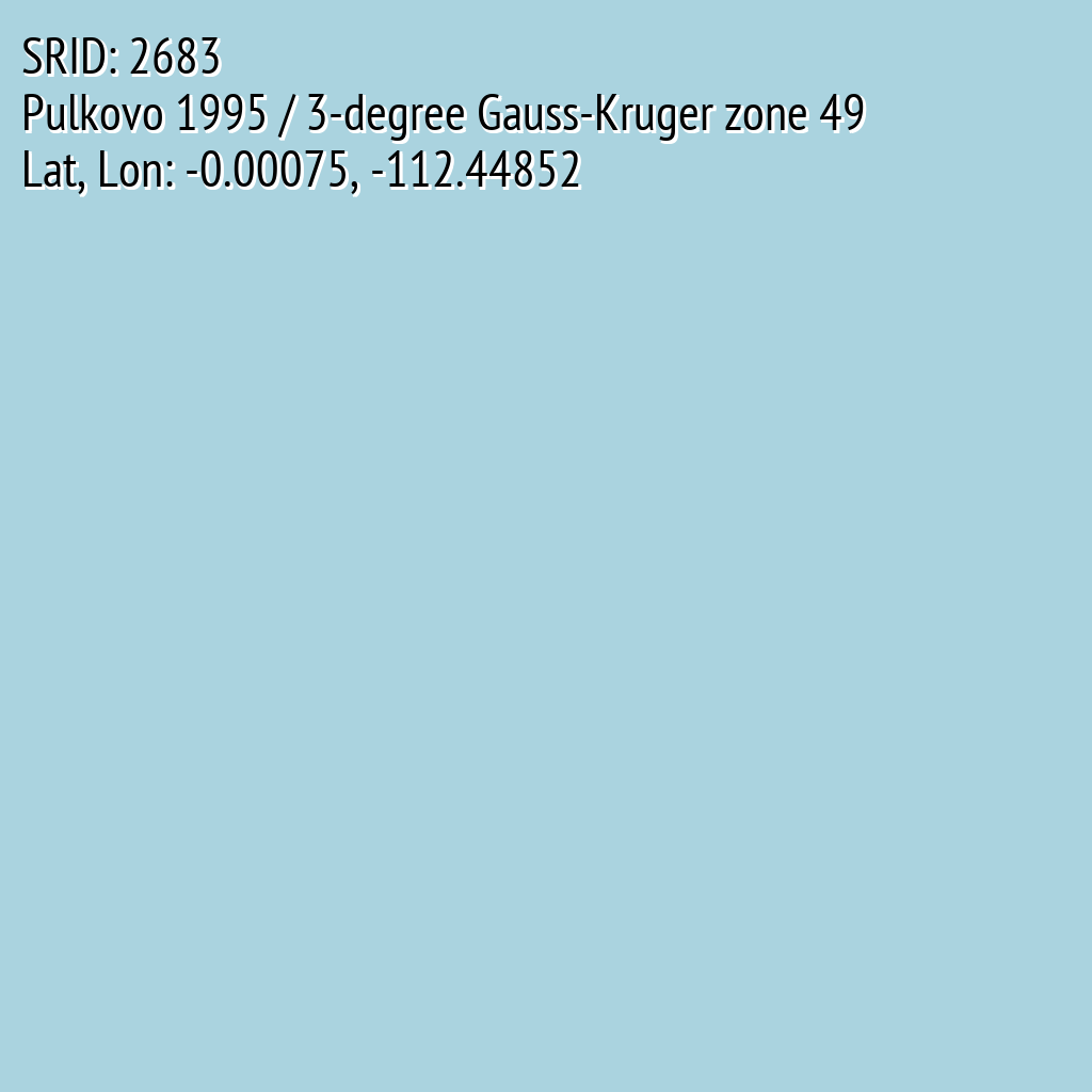 Pulkovo 1995 / 3-degree Gauss-Kruger zone 49 (SRID: 2683, Lat, Lon: -0.00075, -112.44852)