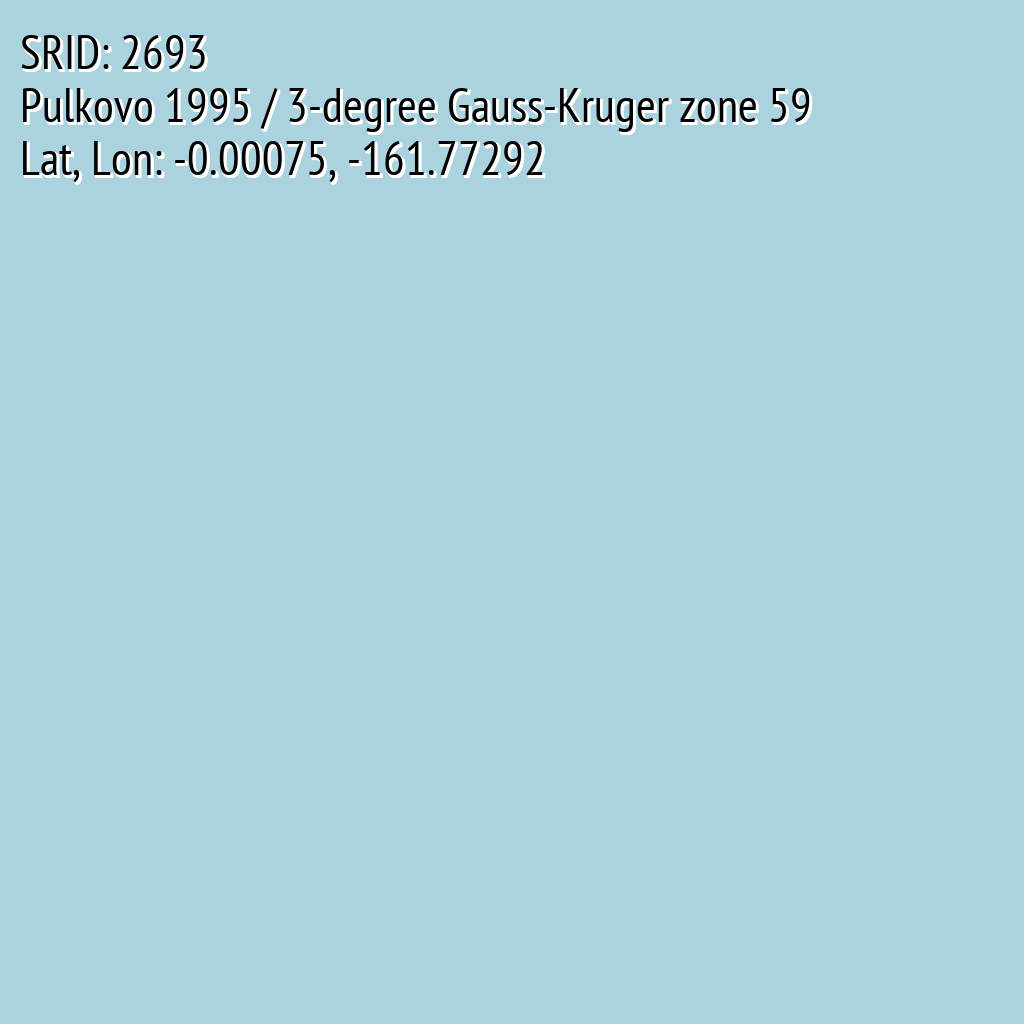 Pulkovo 1995 / 3-degree Gauss-Kruger zone 59 (SRID: 2693, Lat, Lon: -0.00075, -161.77292)