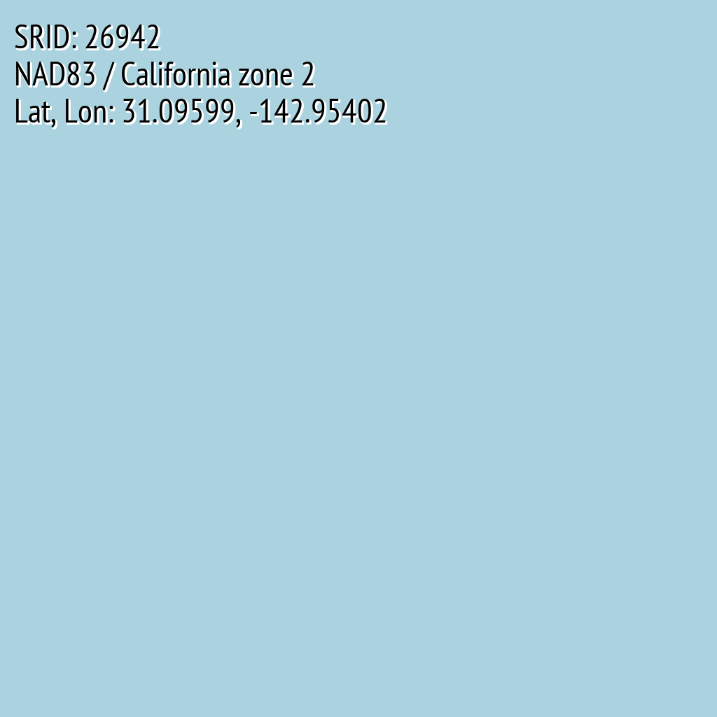 NAD83 / California zone 2 (SRID: 26942, Lat, Lon: 31.09599, -142.95402)