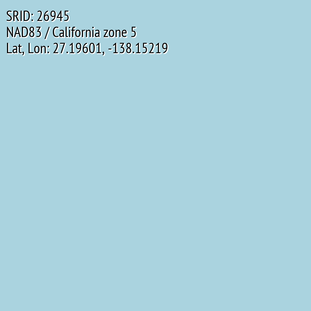 NAD83 / California zone 5 (SRID: 26945, Lat, Lon: 27.19601, -138.15219)