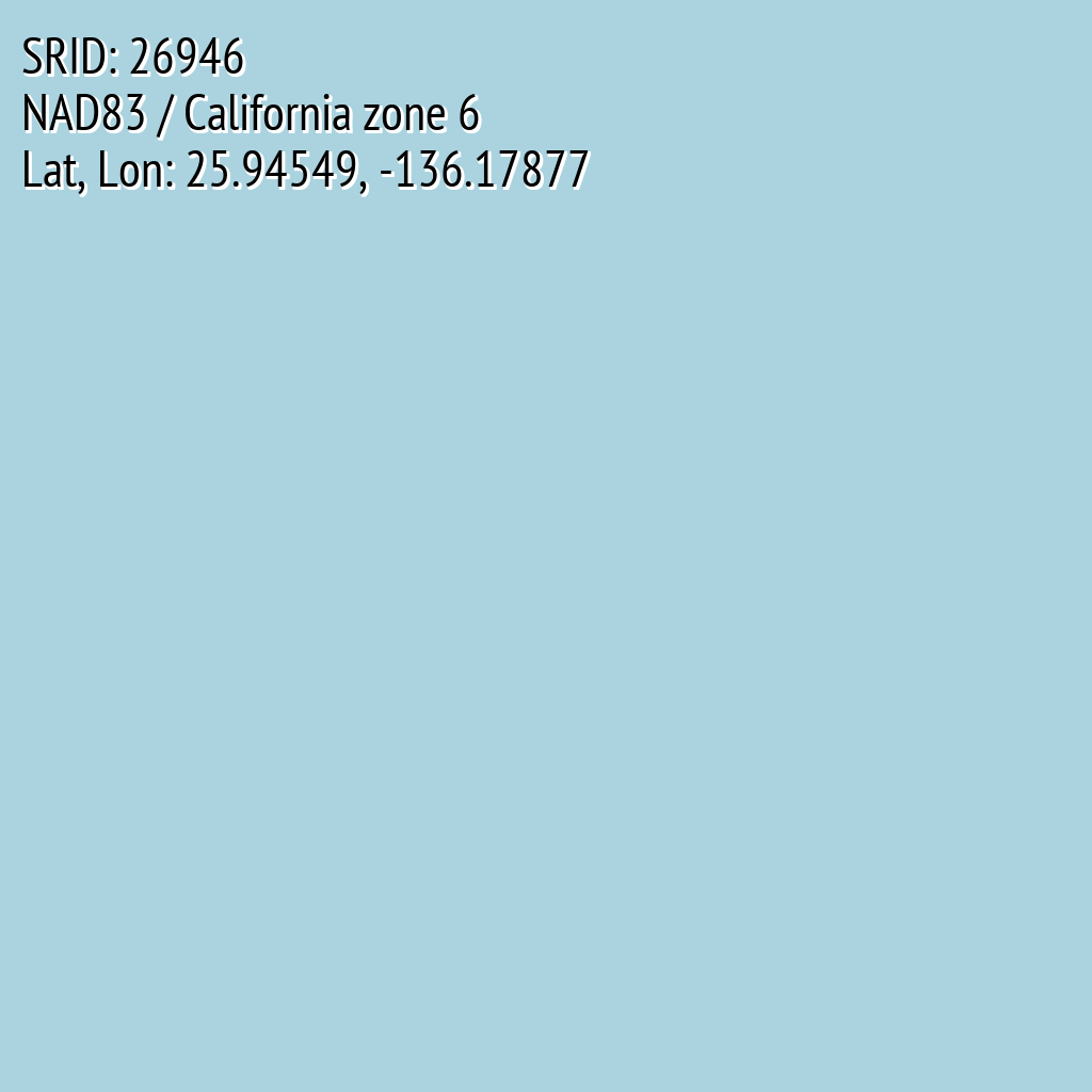 NAD83 / California zone 6 (SRID: 26946, Lat, Lon: 25.94549, -136.17877)