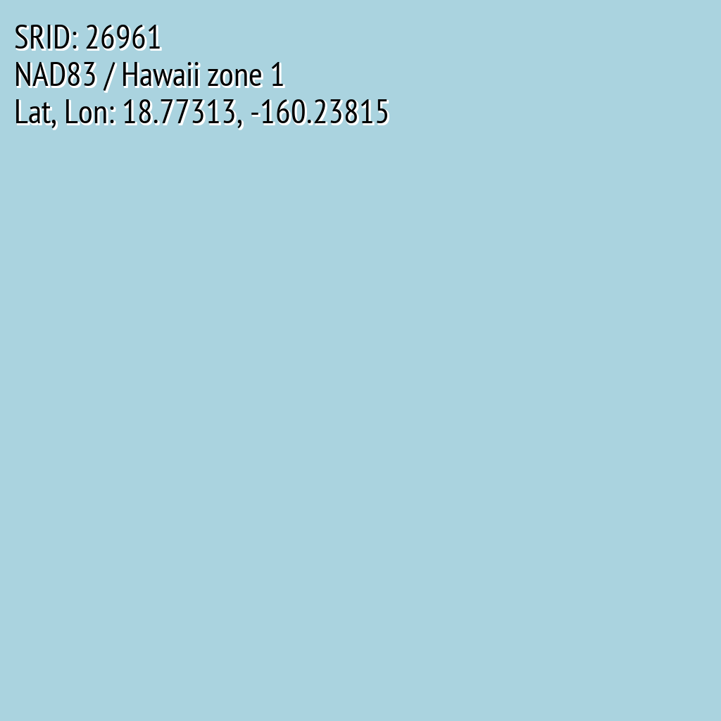 NAD83 / Hawaii zone 1 (SRID: 26961, Lat, Lon: 18.77313, -160.23815)