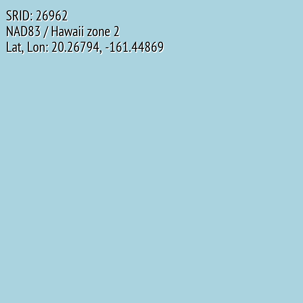 NAD83 / Hawaii zone 2 (SRID: 26962, Lat, Lon: 20.26794, -161.44869)