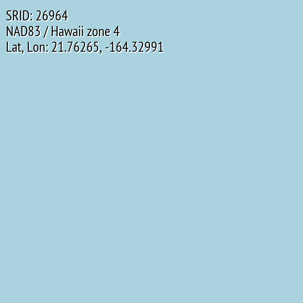 NAD83 / Hawaii zone 4 (SRID: 26964, Lat, Lon: 21.76265, -164.32991)