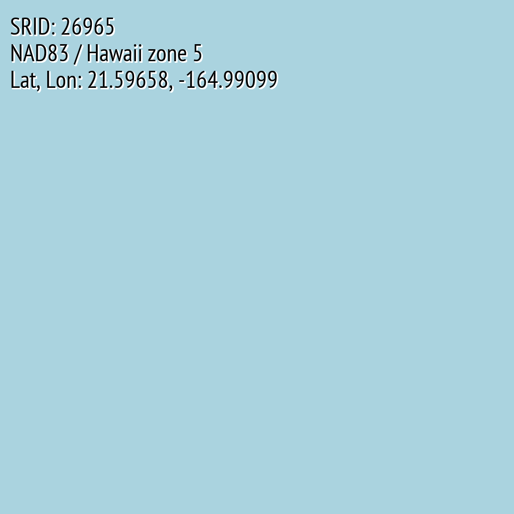 NAD83 / Hawaii zone 5 (SRID: 26965, Lat, Lon: 21.59658, -164.99099)