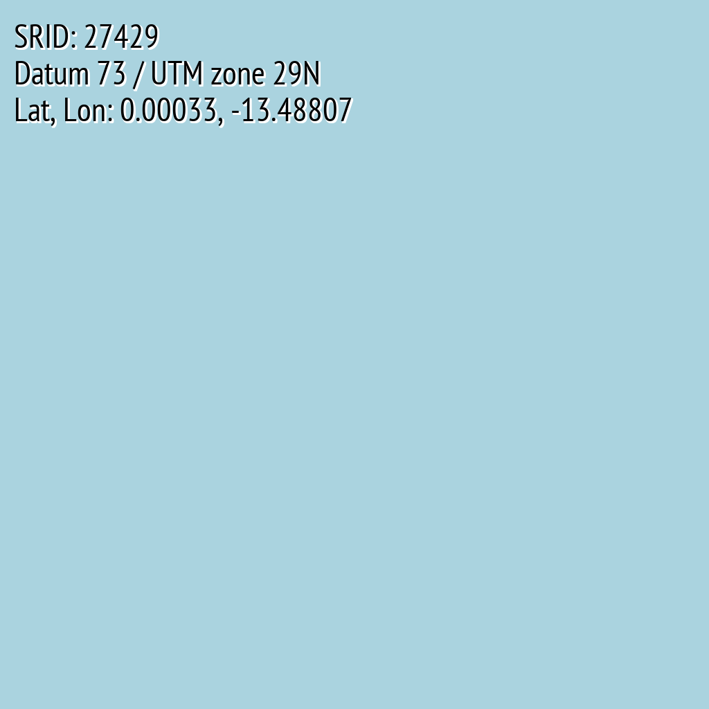 Datum 73 / UTM zone 29N (SRID: 27429, Lat, Lon: 0.00033, -13.48807)