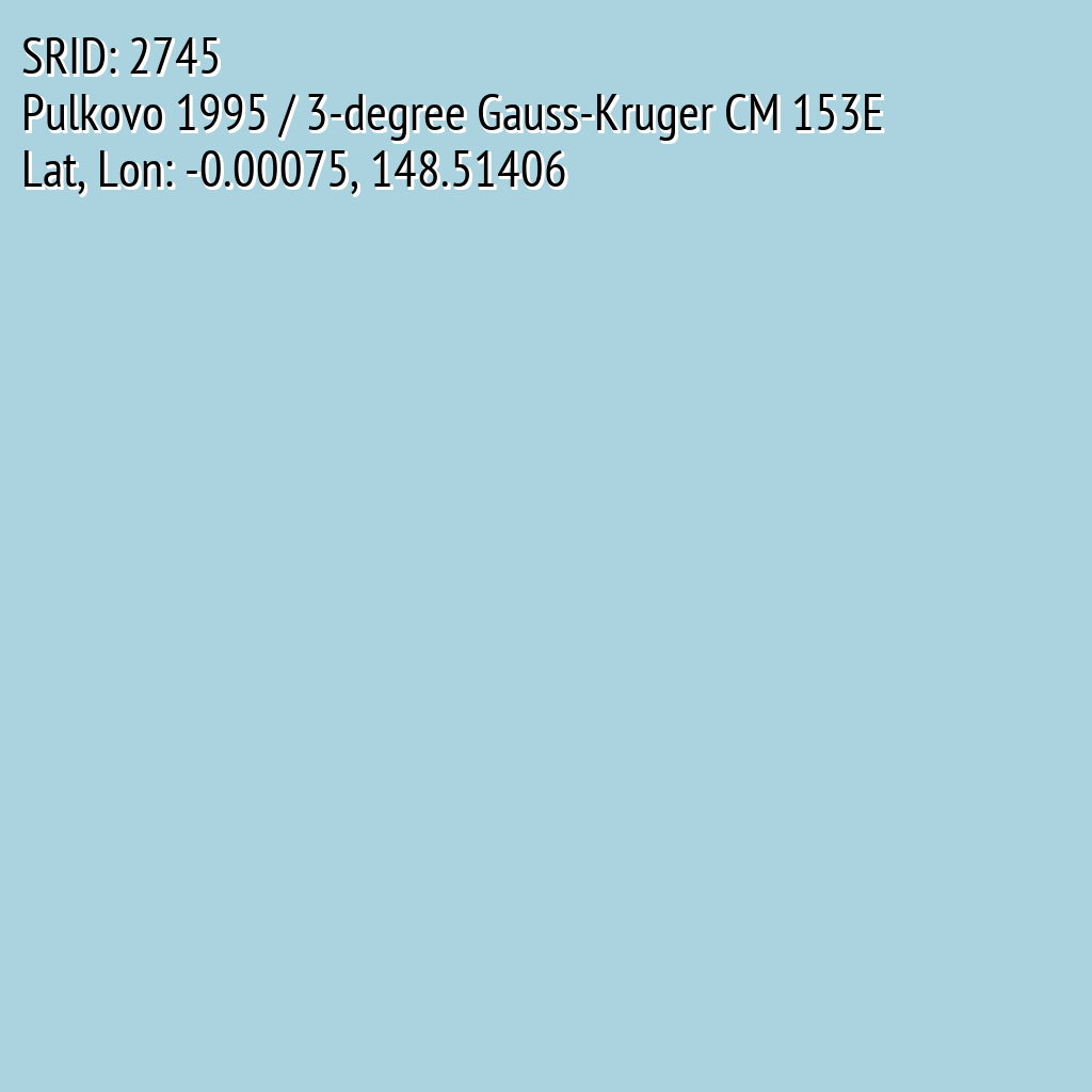 Pulkovo 1995 / 3-degree Gauss-Kruger CM 153E (SRID: 2745, Lat, Lon: -0.00075, 148.51406)