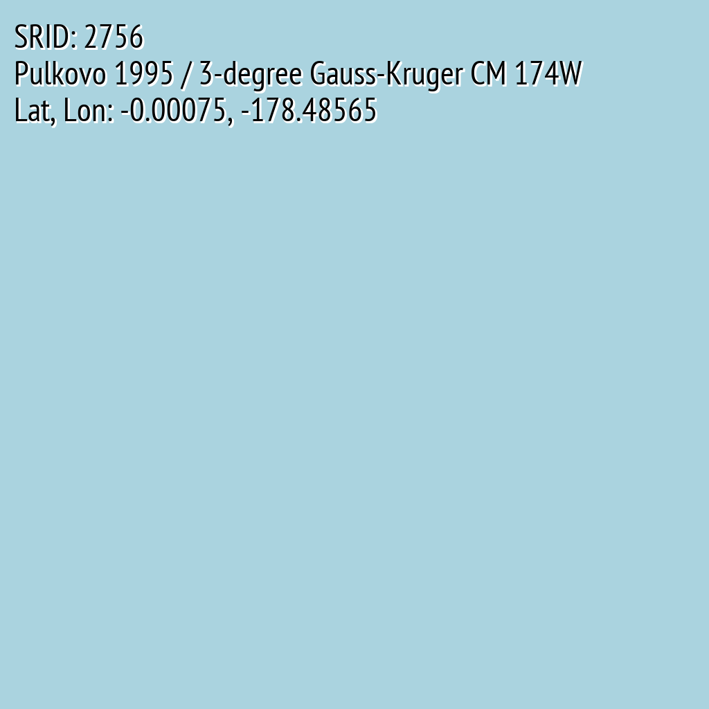Pulkovo 1995 / 3-degree Gauss-Kruger CM 174W (SRID: 2756, Lat, Lon: -0.00075, -178.48565)