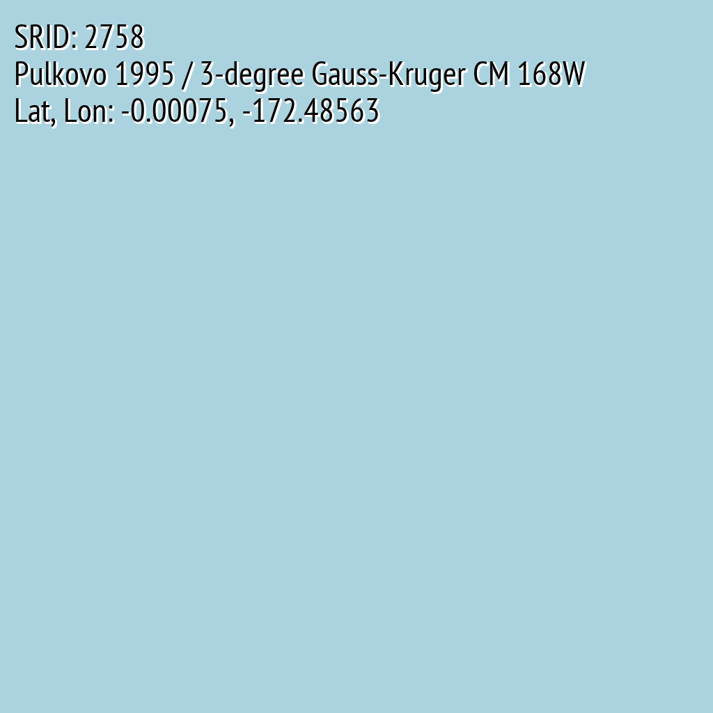 Pulkovo 1995 / 3-degree Gauss-Kruger CM 168W (SRID: 2758, Lat, Lon: -0.00075, -172.48563)