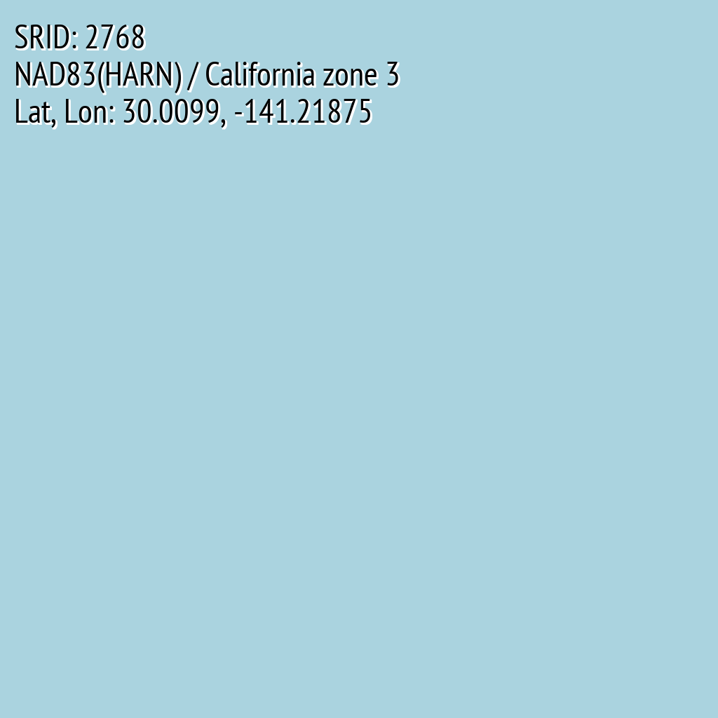 NAD83(HARN) / California zone 3 (SRID: 2768, Lat, Lon: 30.0099, -141.21875)