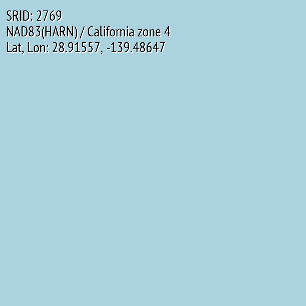 NAD83(HARN) / California zone 4 (SRID: 2769, Lat, Lon: 28.91557, -139.48647)