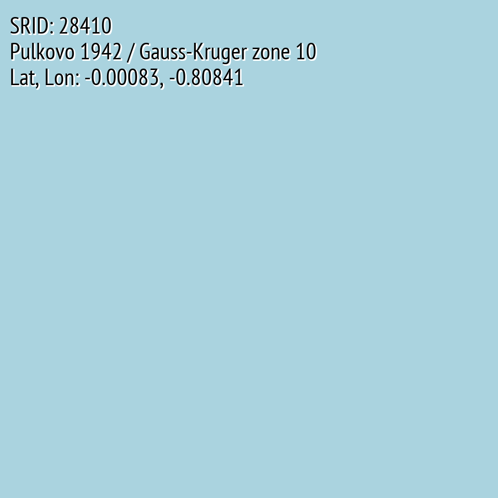 Pulkovo 1942 / Gauss-Kruger zone 10 (SRID: 28410, Lat, Lon: -0.00083, -0.80841)