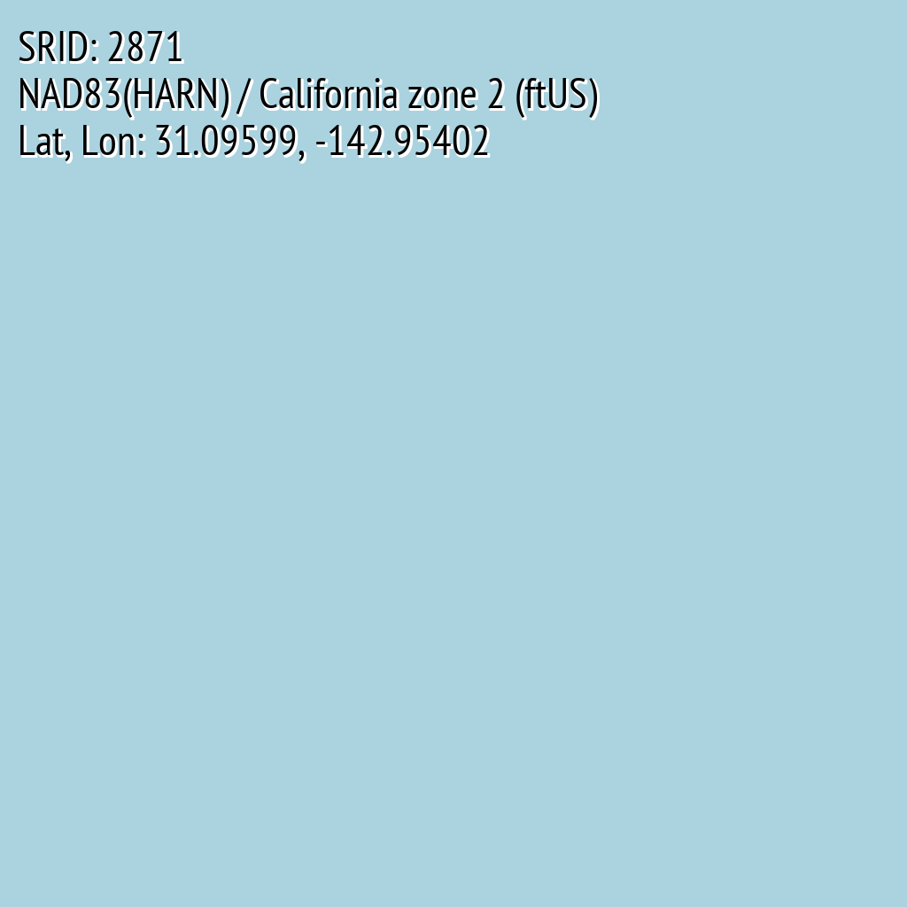 NAD83(HARN) / California zone 2 (ftUS) (SRID: 2871, Lat, Lon: 31.09599, -142.95402)