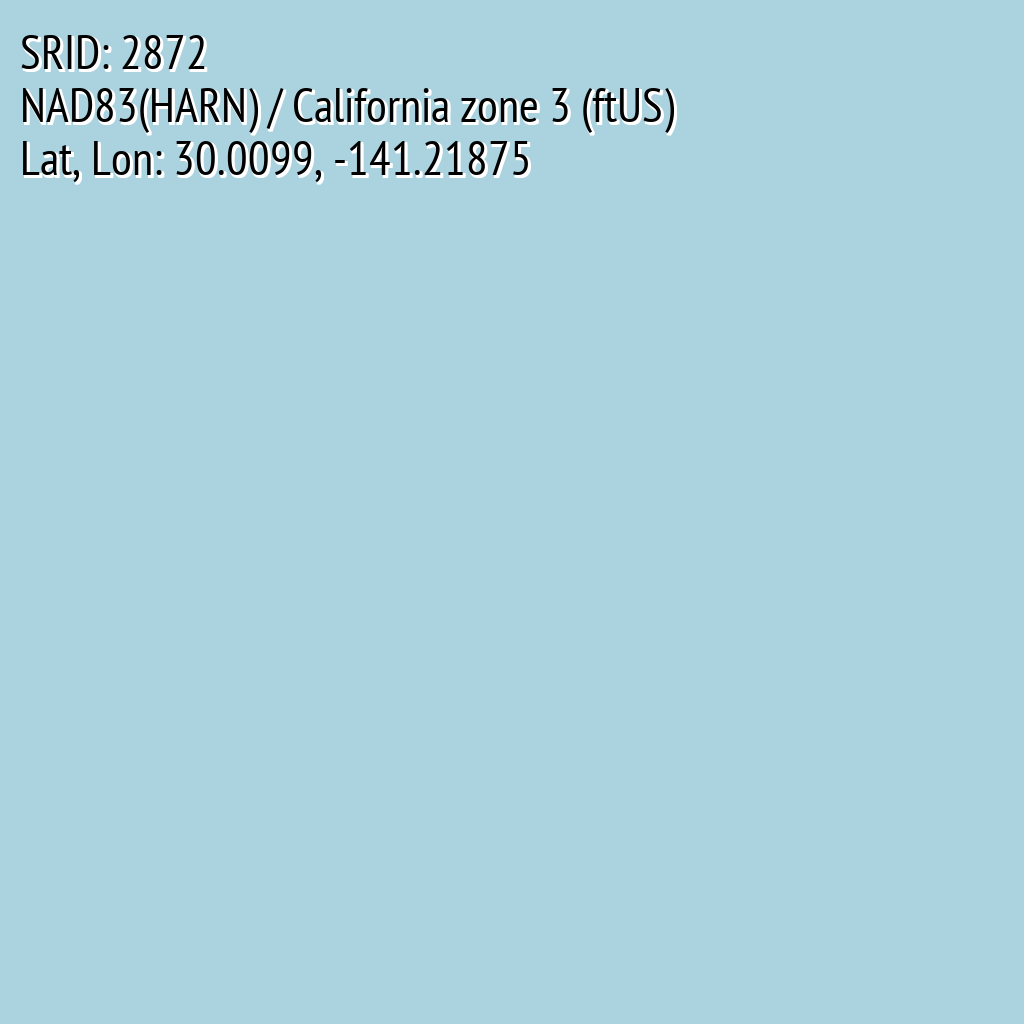 NAD83(HARN) / California zone 3 (ftUS) (SRID: 2872, Lat, Lon: 30.0099, -141.21875)