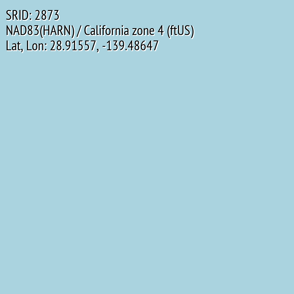 NAD83(HARN) / California zone 4 (ftUS) (SRID: 2873, Lat, Lon: 28.91557, -139.48647)