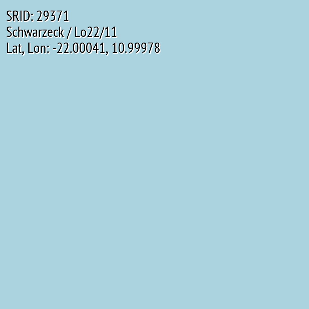Schwarzeck / Lo22/11 (SRID: 29371, Lat, Lon: -22.00041, 10.99978)