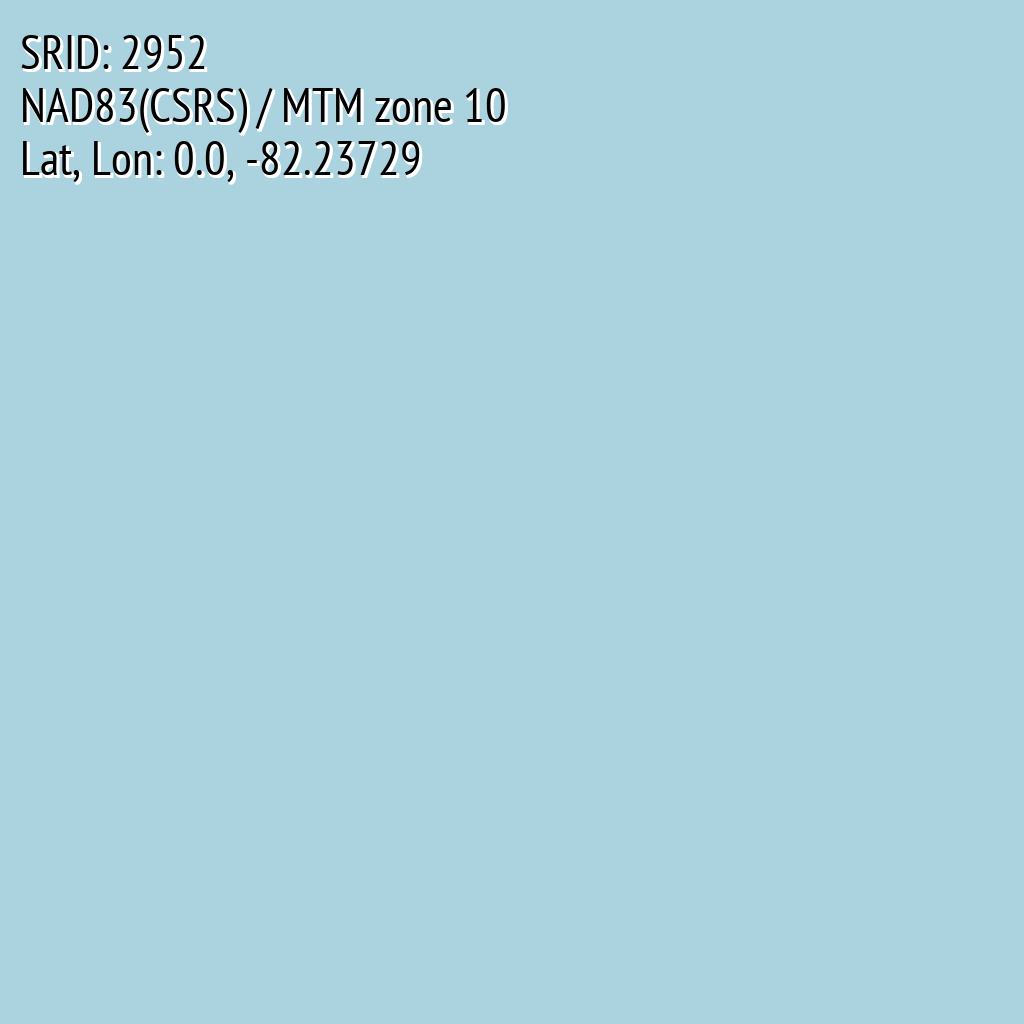NAD83(CSRS) / MTM zone 10 (SRID: 2952, Lat, Lon: 0.0, -82.23729)