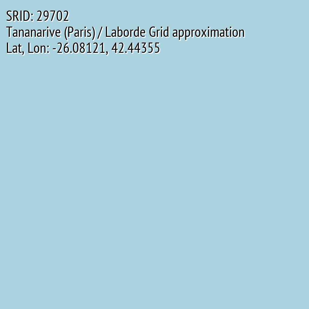 Tananarive (Paris) / Laborde Grid approximation (SRID: 29702, Lat, Lon: -26.08121, 42.44355)