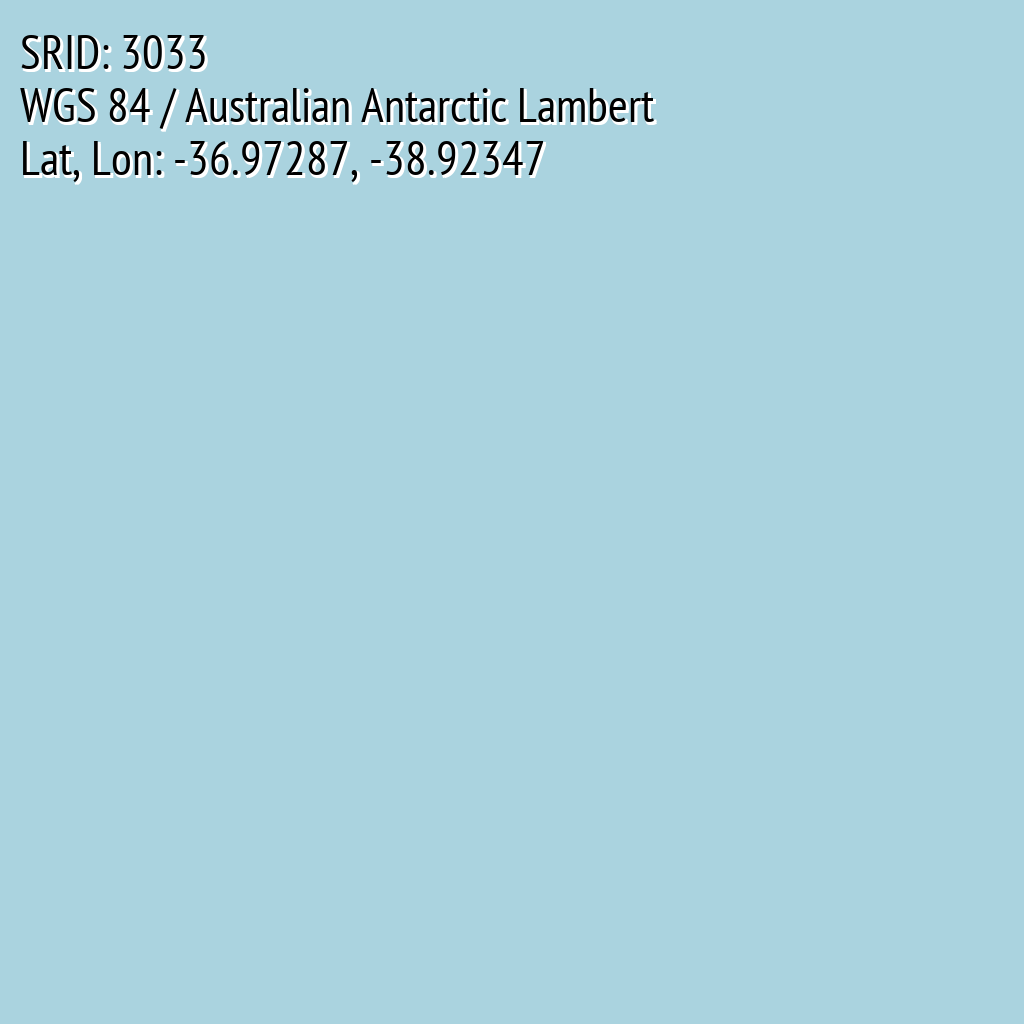 WGS 84 / Australian Antarctic Lambert (SRID: 3033, Lat, Lon: -36.97287, -38.92347)