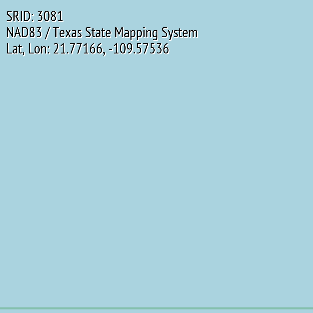 NAD83 / Texas State Mapping System (SRID: 3081, Lat, Lon: 21.77166, -109.57536)