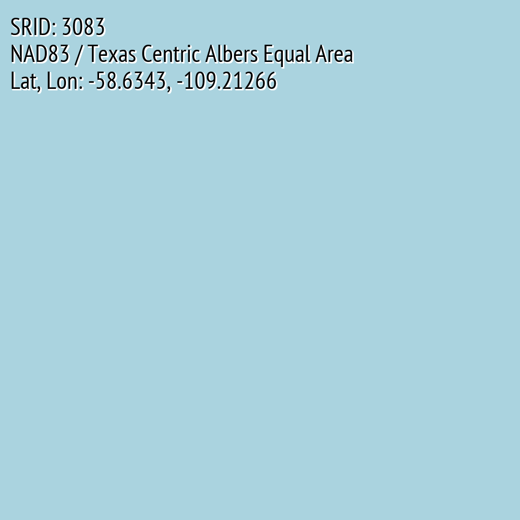 NAD83 / Texas Centric Albers Equal Area (SRID: 3083, Lat, Lon: -58.6343, -109.21266)
