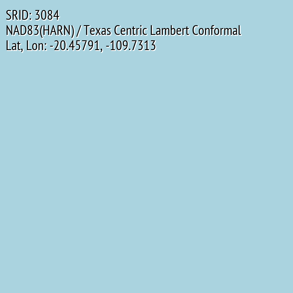 NAD83(HARN) / Texas Centric Lambert Conformal (SRID: 3084, Lat, Lon: -20.45791, -109.7313)