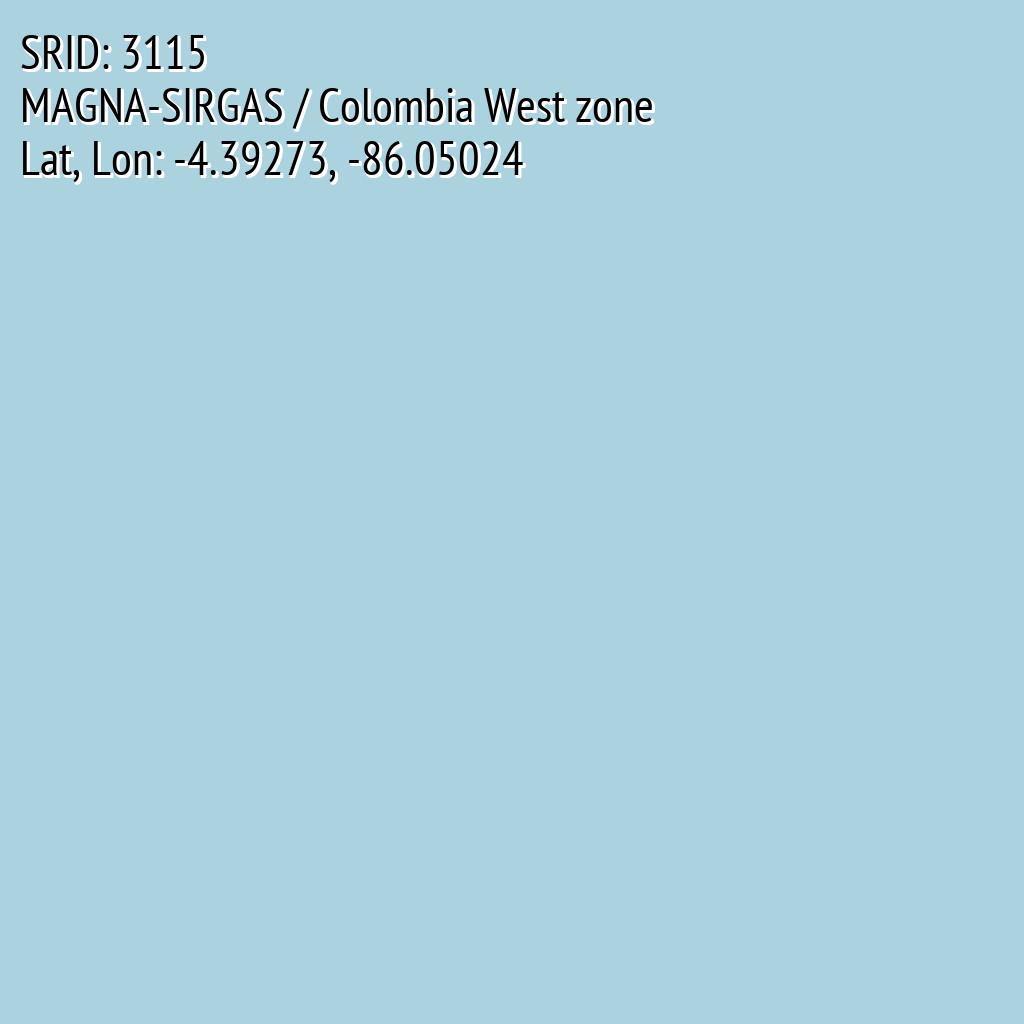 MAGNA-SIRGAS / Colombia West zone (SRID: 3115, Lat, Lon: -4.39273, -86.05024)