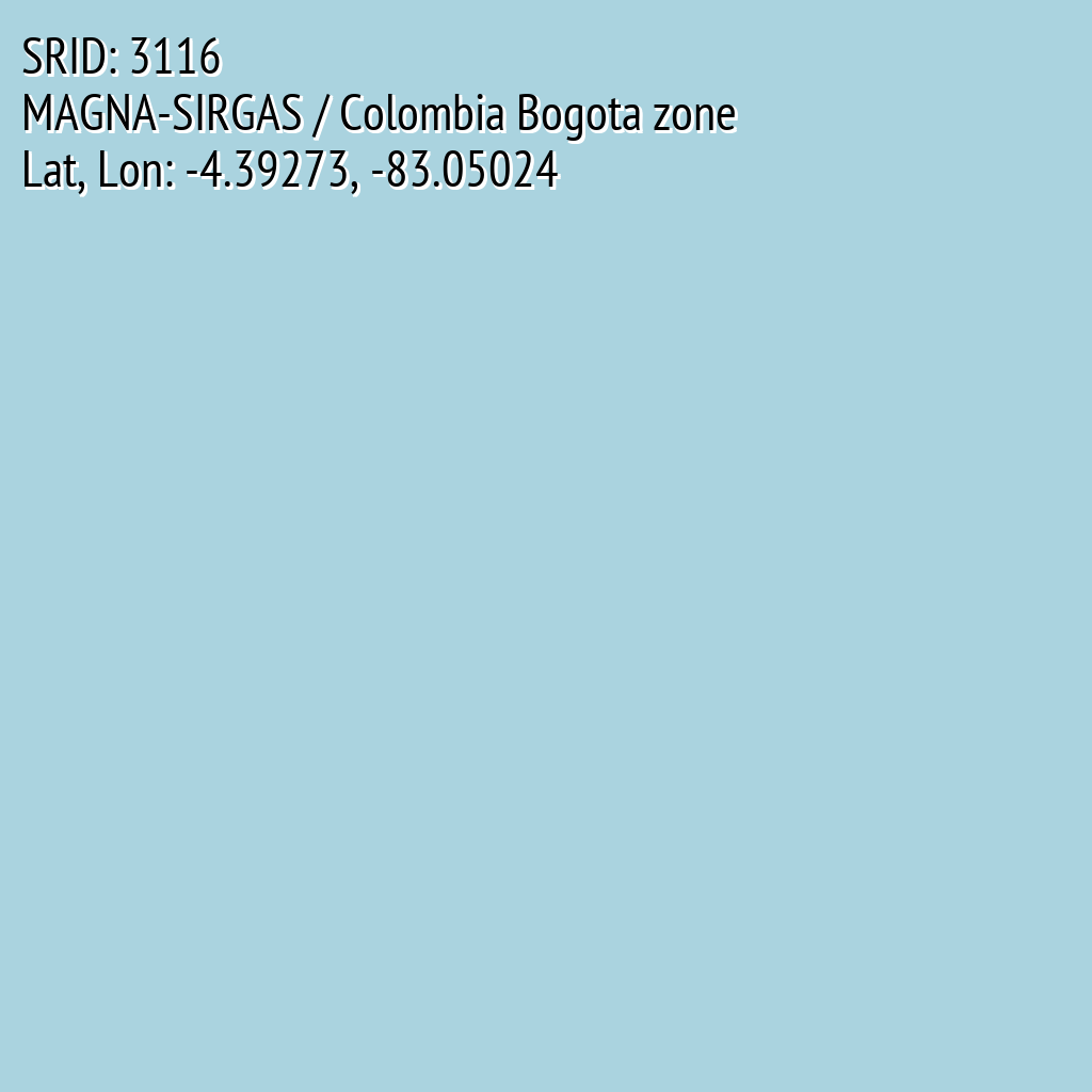 MAGNA-SIRGAS / Colombia Bogota zone (SRID: 3116, Lat, Lon: -4.39273, -83.05024)