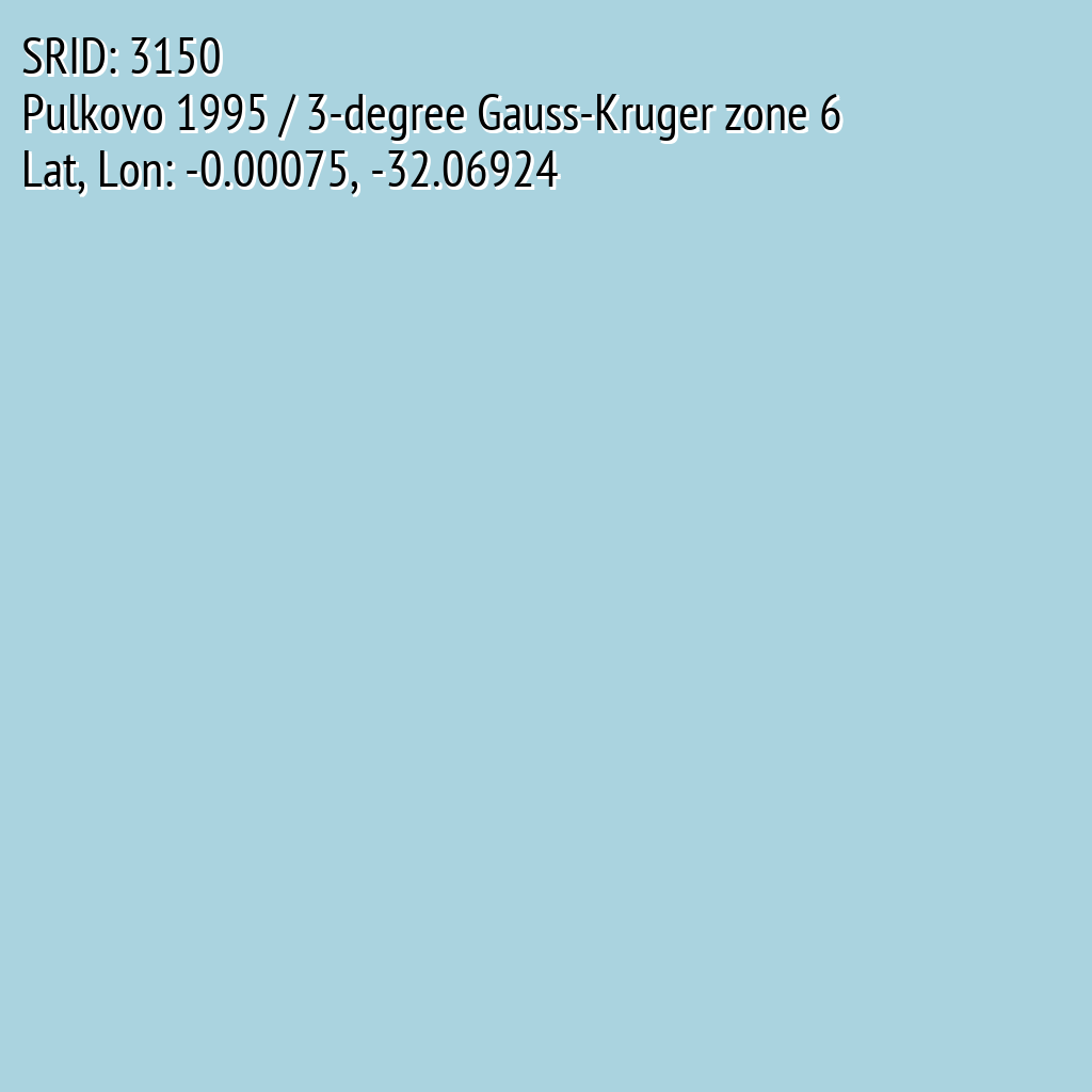 Pulkovo 1995 / 3-degree Gauss-Kruger zone 6 (SRID: 3150, Lat, Lon: -0.00075, -32.06924)