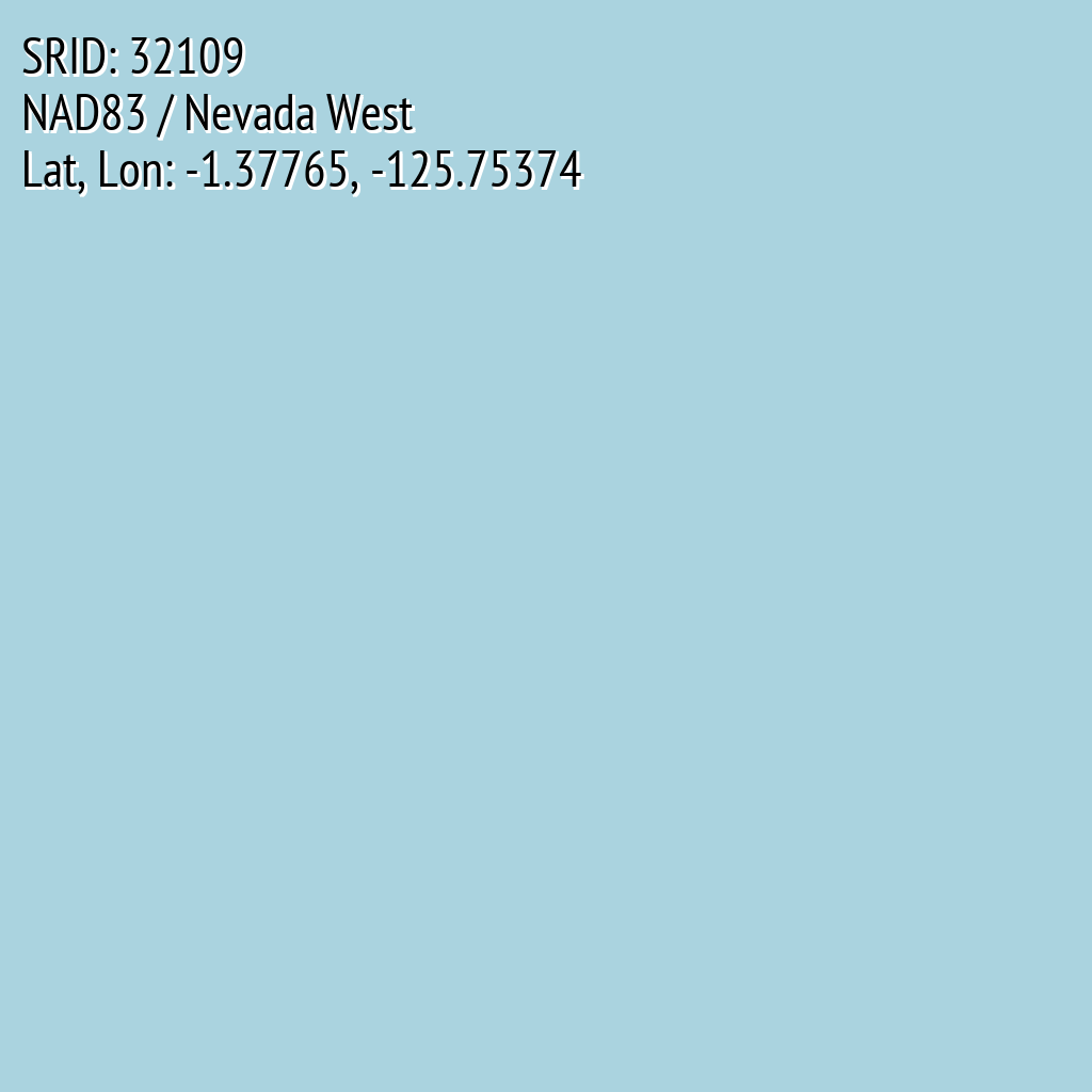 NAD83 / Nevada West (SRID: 32109, Lat, Lon: -1.37765, -125.75374)