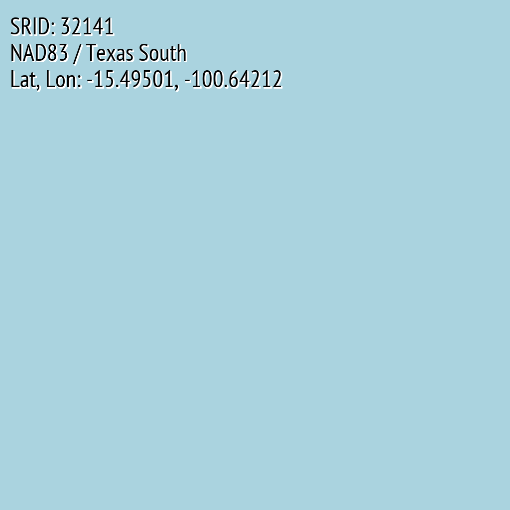 NAD83 / Texas South (SRID: 32141, Lat, Lon: -15.49501, -100.64212)