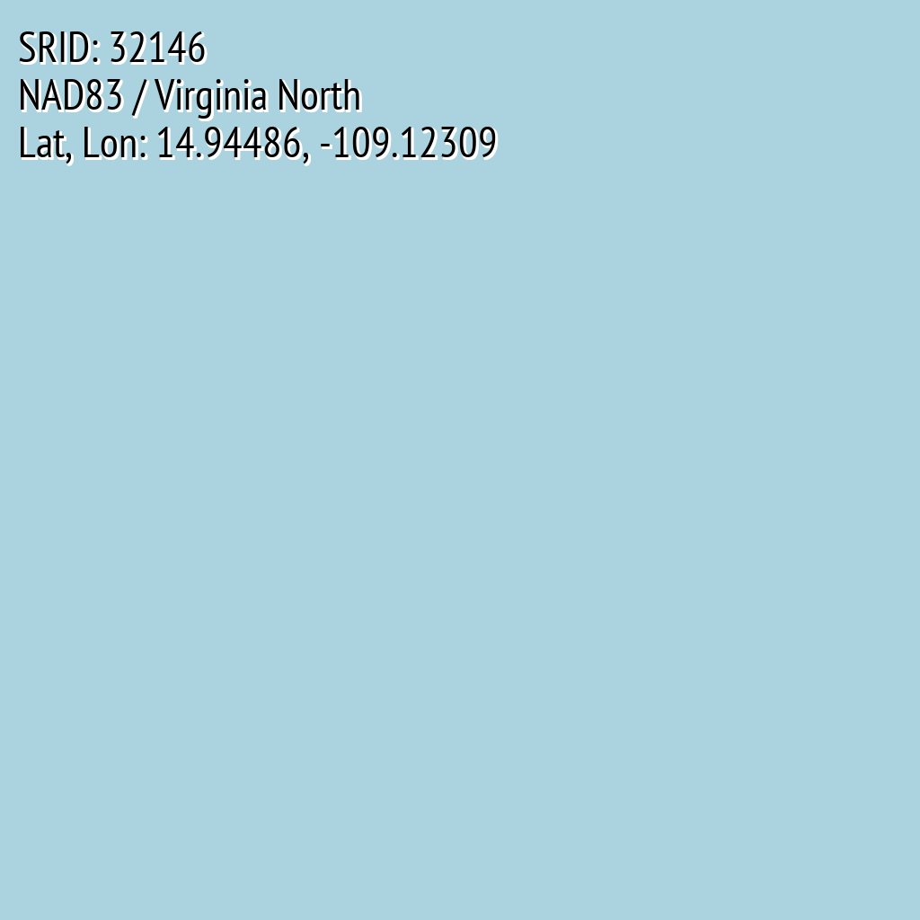 NAD83 / Virginia North (SRID: 32146, Lat, Lon: 14.94486, -109.12309)