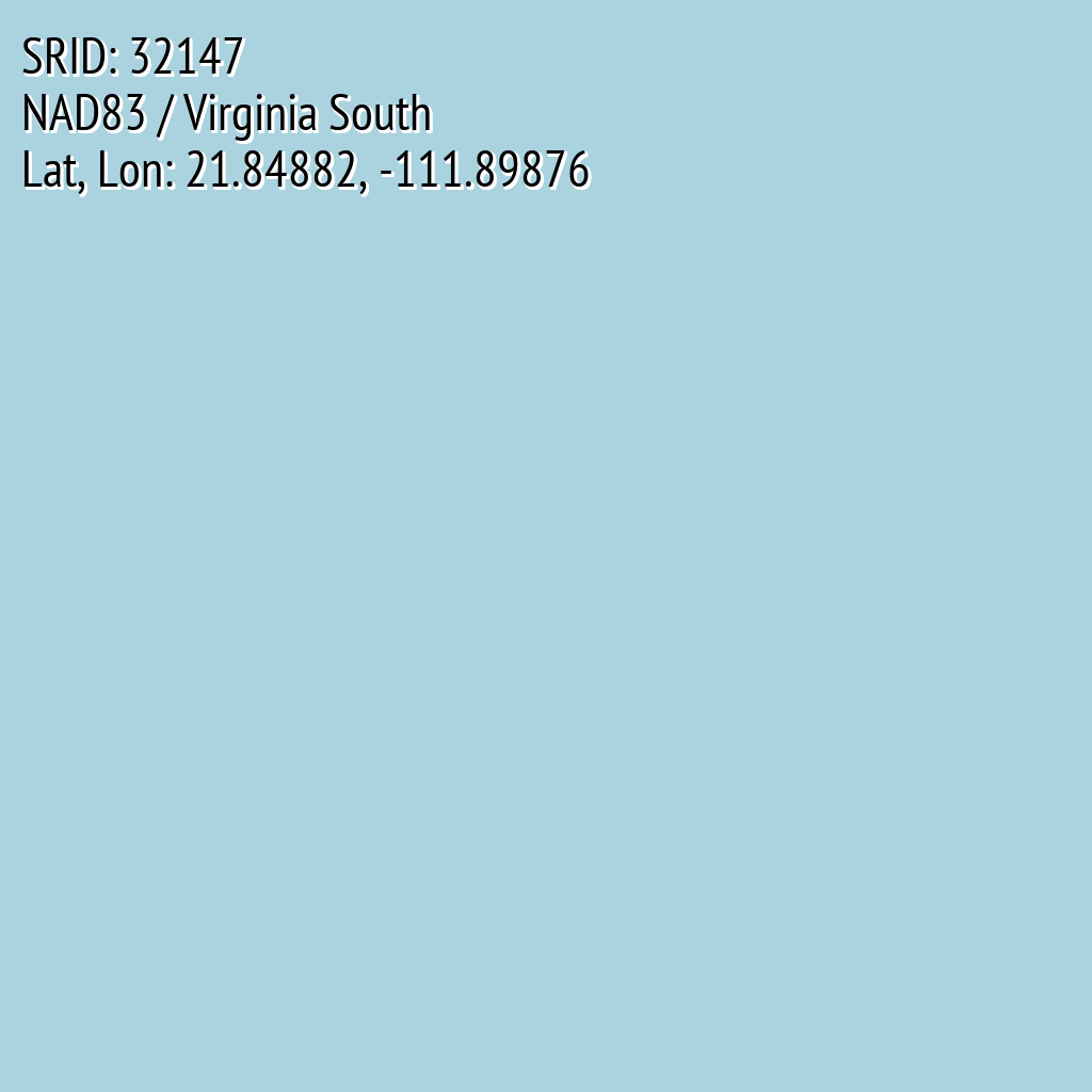 NAD83 / Virginia South (SRID: 32147, Lat, Lon: 21.84882, -111.89876)