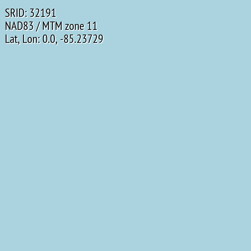 NAD83 / MTM zone 11 (SRID: 32191, Lat, Lon: 0.0, -85.23729)