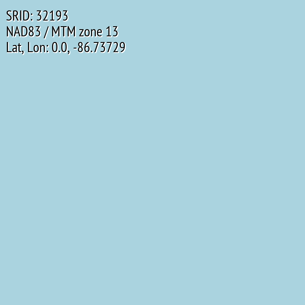 NAD83 / MTM zone 13 (SRID: 32193, Lat, Lon: 0.0, -86.73729)