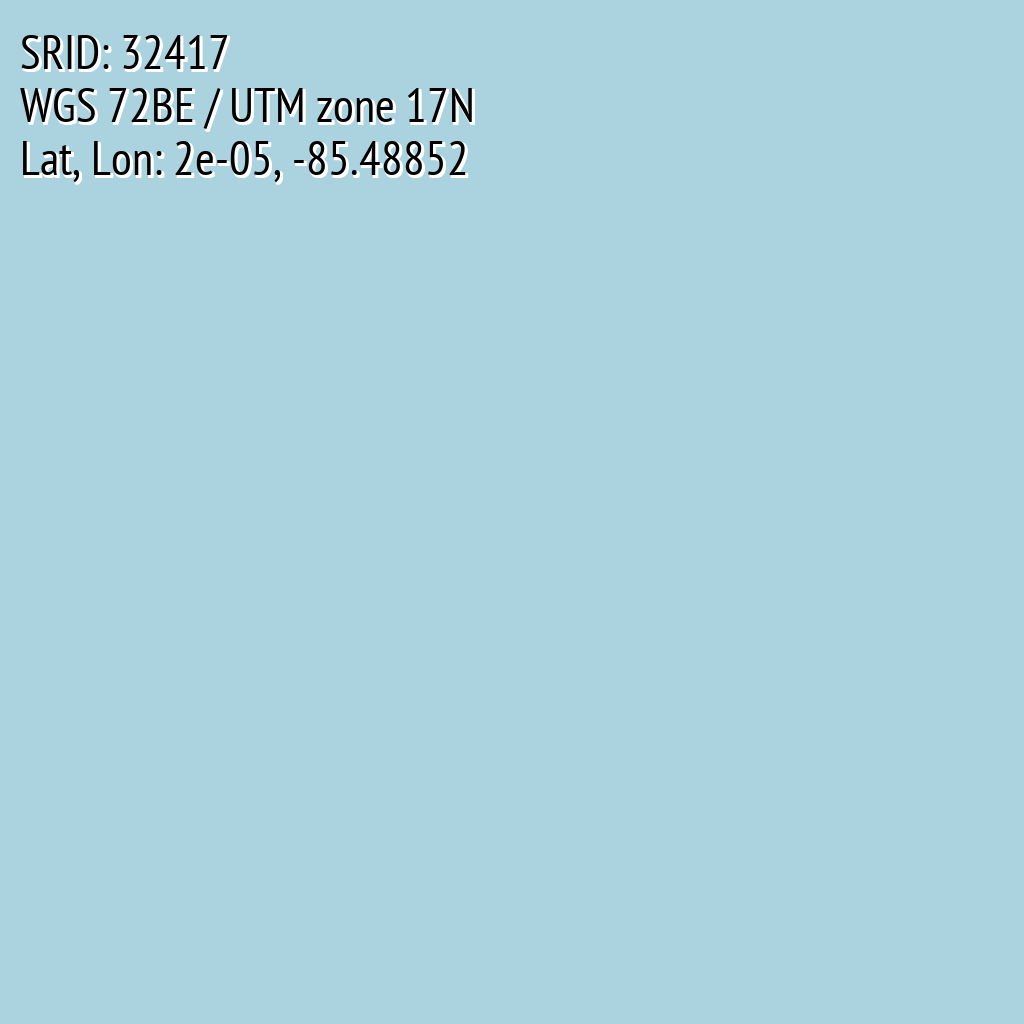 WGS 72BE / UTM zone 17N (SRID: 32417, Lat, Lon: 2e-05, -85.48852)